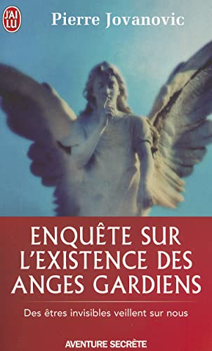 Enquete Sur L'Existence Des Anges Gardie: DES ETRES INVISIBLES VEILLENT SUR NOUS (Aventure Secrete)