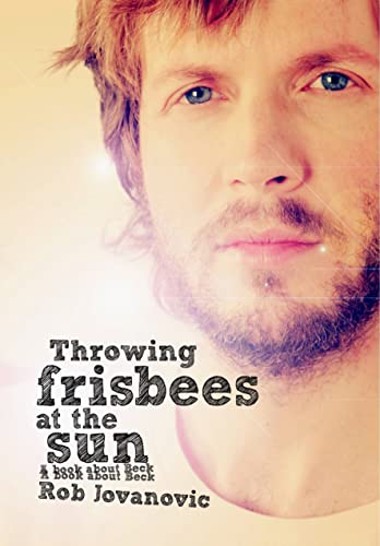 Throwing Frisbees at the Sun: A Book about Beck Throwing Frisbees at the Sun: A Book about Beck