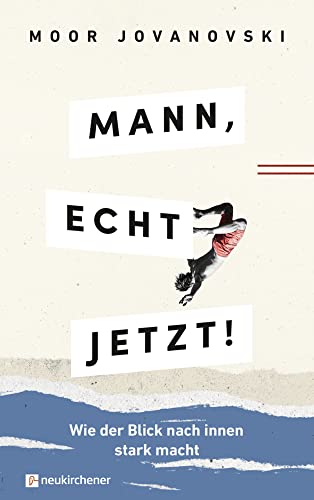 Mann, echt jetzt!: Wie der Blick nach innen stark macht von Neukirchener Verlag
