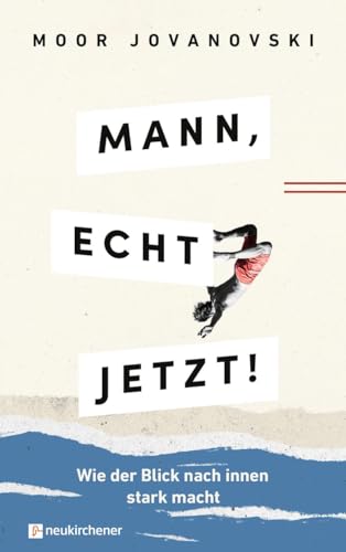 Mann, echt jetzt!: Wie der Blick nach innen stark macht