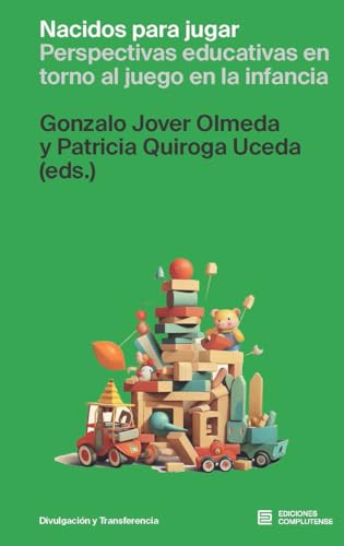 Nacidos para jugar: Perspectivas educativas en torno al juego en la infancia (Divulgación y transferencia, Band 18) von Ediciones Complutense
