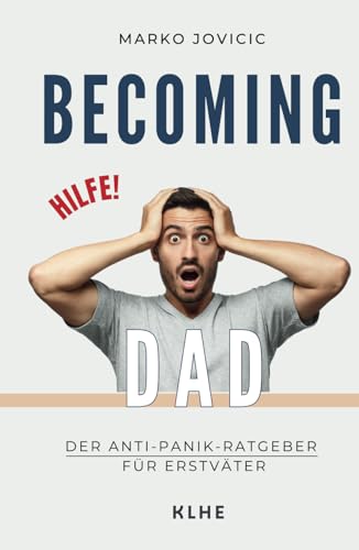 Becoming Dad: Der Anti-Panik Ratgeber für Erstväter: Papa werden und worüber niemand spricht: ein humorvolles Mutmachbuch aus Sicht des Mannes von KLHE Verlag, C. Klein & J. Helbig