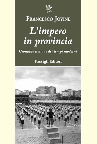 L'impero in provincia. Cronache italiane dei tempi moderni (Passigli narrativa)
