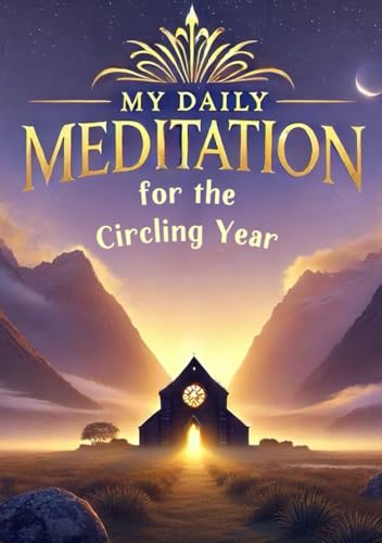 My Daily Meditation for the Circling Year: A Year of Faithful Reflections and Quiet Inspiration to Deepen Your Daily Spiritual Practice in a Thoughtful Journey of Meditation and Peaceful Contemplation von Independently published