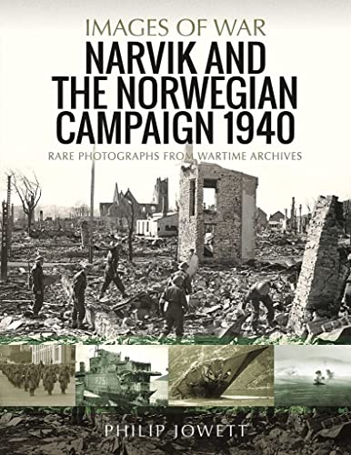 Narvik and the Norwegian Campaign 1940: Rare Photographs from Wartime Archives (Images of War)