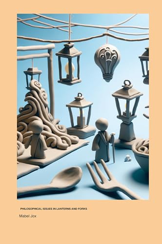 Philosophical Issues in Lanterns and Forks Philosophical Issues in Lanterns and Forks von The More You Read The Bigger It Gets