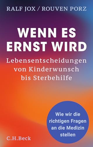 Wenn es ernst wird: Lebensentscheidungen von Kinderwunsch bis Sterbehilfe. Wie wir die richtigen Fragen an die Medizin stellen Wenn es ernst wird: Lebensentscheidungen von Kinderwunsch bis Sterbehilfe. Wie wir die richtigen Fragen an die Medizin stellen