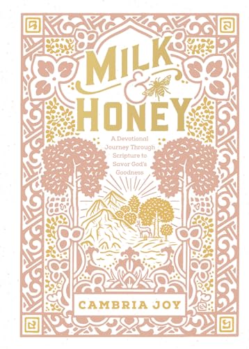 Milk & Honey: A Devotional Journey Through Scripture to Savor God's Goodness Milk & Honey: A Devotional Journey Through Scripture to Savor God's Goodness