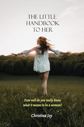 The Little Handbook To Her: How well do you really know what it means to be a woman? von Blurb