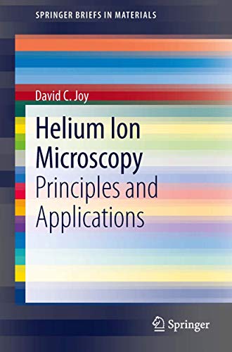 Helium Ion Microscopy: Principles and Applications (SpringerBriefs in Materials) von Springer