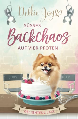 Süßes Backchaos auf vier Pfoten (Delightful Lake, Band 1) von Independently published