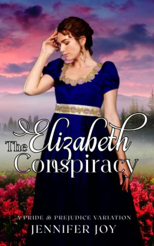 The Elizabeth Conspiracy: A Pride & Prejudice Variation (Mysteries & Matrimony, Band 2)
