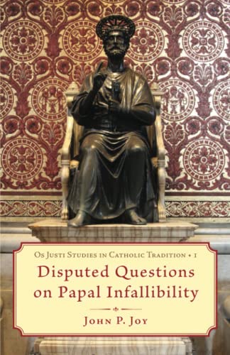 Disputed Questions on Papal Infallibility (Os Justi Studies in Catholic Tradition) von Independently published
