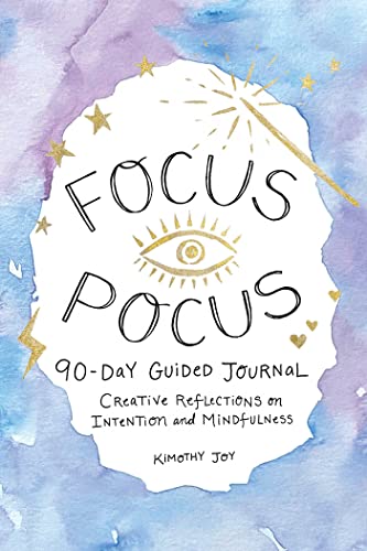 Focus Pocus 90-Day Guided Journal: Creative Reflections for Intention and Mindfulness Focus Pocus 90-Day Guided Journal: Creative Reflections for Intention and Mindfulness
