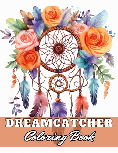 Dreamcatcher Coloring Book for Adults: 100+ Exciting and Beautiful Designs for All Ages von Independently published