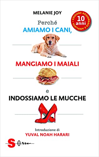 Perché amiamo i cani, mangiamo i maiali e indossiamo le mucche. Ediz. ampliata von Sonda