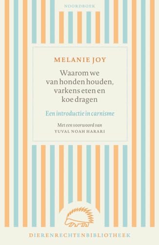 Waarom we van honden houden, varkens eten en koe dragen: een introductie in carnisme (Dierenrechtenbibliotheek)