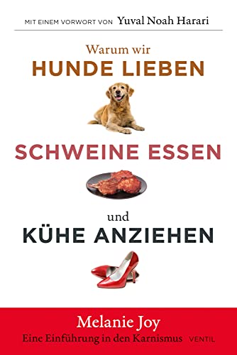 Warum wir Hunde lieben, Schweine essen und Kühe anziehen: Eine Einführung in den Karnismus (Edition Kochen ohne Knochen) von Ventil Verlag