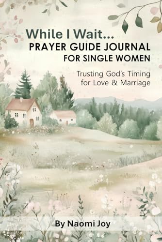 While I Wait - Prayer Guide Journal for Single Women: Trusting God's Timing for Love and Marriage von Independently published