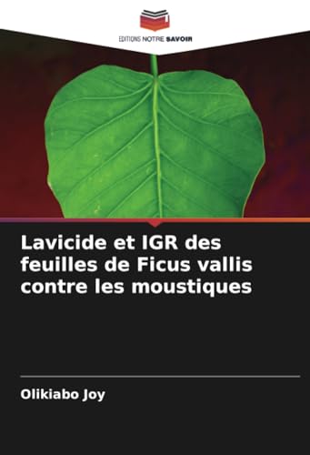 Lavicide et IGR des feuilles de Ficus vallis contre les moustiques von Editions Notre Savoir