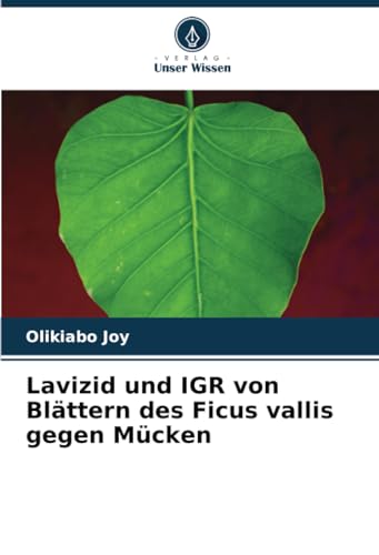 Lavizid und IGR von Blättern des Ficus vallis gegen Mücken von Verlag Unser Wissen