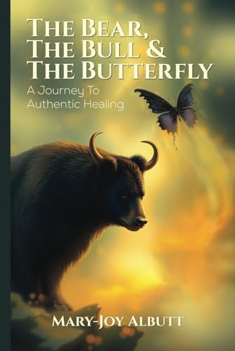 THE BEAR, THE BULL AND THE BUTTERFLY: A Journey To Authentic Healing von Writer Cosmos