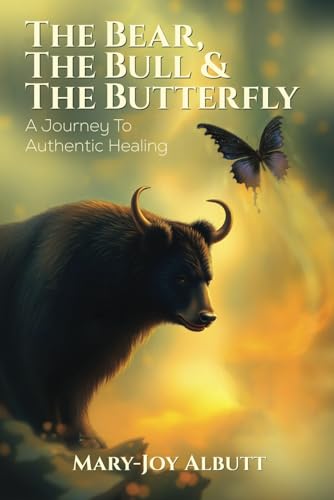 THE BEAR, THE BULL AND THE BUTTERFLY: A Journey To Authentic Healing von Writer Cosmos