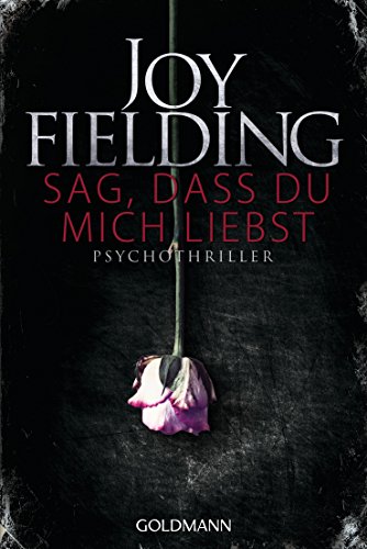 Sag, dass du mich liebst: Roman von Goldmann