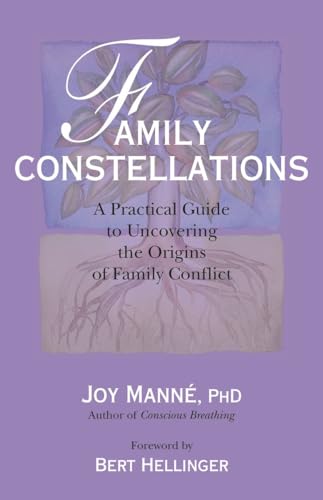 Family Constellations: A Practical Guide to Uncovering the Origins of Family Conflict Family Constellations: A Practical Guide to Uncovering the Origins of Family Conflict