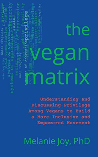 Vegan Matrix: Understanding and Discussing Privilege Among Vegans to Build a More Inclusive and Empowered Movement