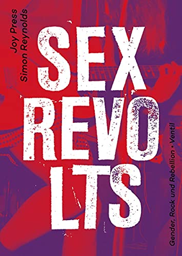 Sex Revolts: Gender, Rock und Rebellion von Ventil Verlag