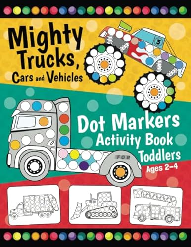 Mighty Trucks, Cars and Vehicles Dot Markers Activity Book for Toddlers Ages 2-4: Fun with Do a Dot Transportation | Paint Daubers | Creative Dot Art ... (First Jumbo do a Dot Markers, Band 1)