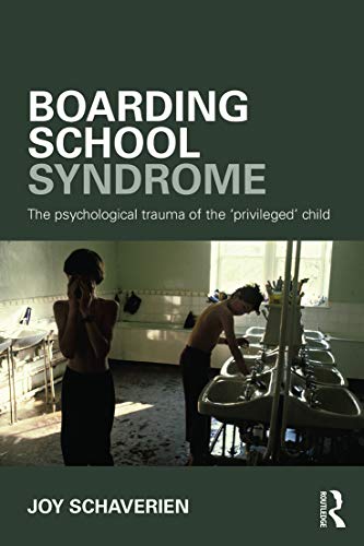 Boarding School Syndrome: The psychological trauma of the 'privileged' child von Routledge