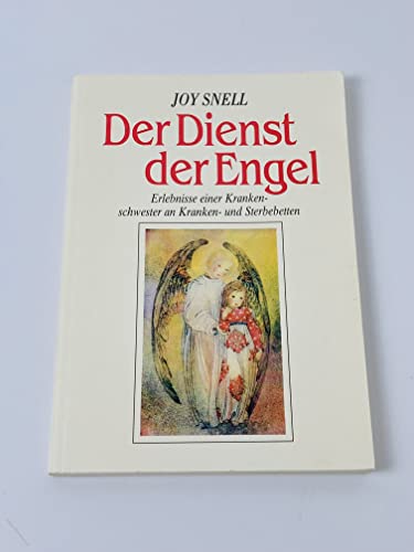 Der Dienst der Engel - diesseits und jenseits: Erlebnisse einer Krankenschwester an Kranken- und Sterbebetten von Turm-Verlag