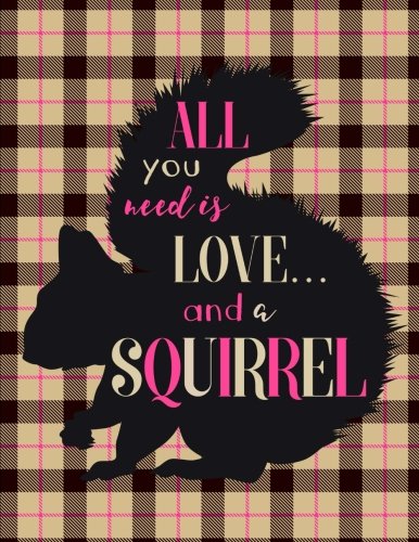 All You Need Is Love and a Squirrel: Squirrel Silhouette Plaid Notebook, Squirrel Gifts von CreateSpace Independent Publishing Platform