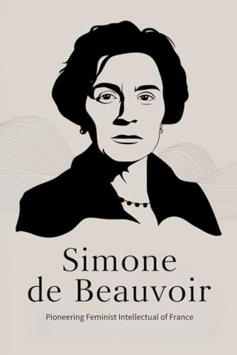 Simone de Beauvoir: Pioneering Feminist Intellectual of France von Independently published