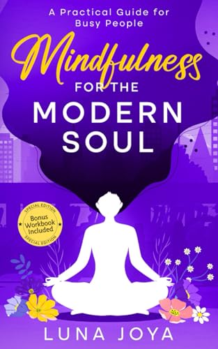 Mindfulness for the Modern Soul: A Practical Guide for Busy People von Luna Joya