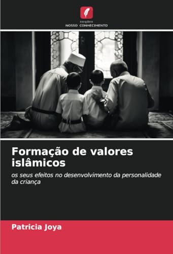 Formação de valores islâmicos: os seus efeitos no desenvolvimento da personalidade da criança von Edições Nosso Conhecimento