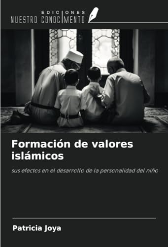 Formación de valores islámicos: sus efectos en el desarrollo de la personalidad del niño von Ediciones Nuestro Conocimiento