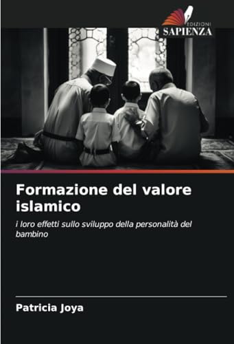 Formazione del valore islamico: i loro effetti sullo sviluppo della personalità del bambino von Edizioni Sapienza