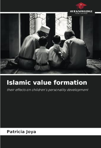 Islamic value formation: their effects on children's personality development von Our Knowledge Publishing
