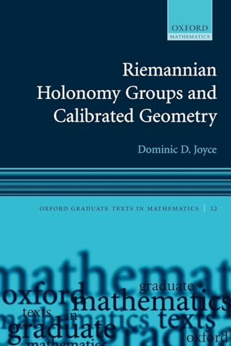 Riemannian Holonomy Groups and Calibrated Geometry (Oxford Graduate Texts in Mathematics) (Oxford Graduate Texts in Mathematics, 12, Band 12)