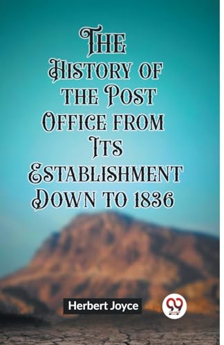 The History of the Post Office from Its Establishment Down to 1836 von Double 9 Books