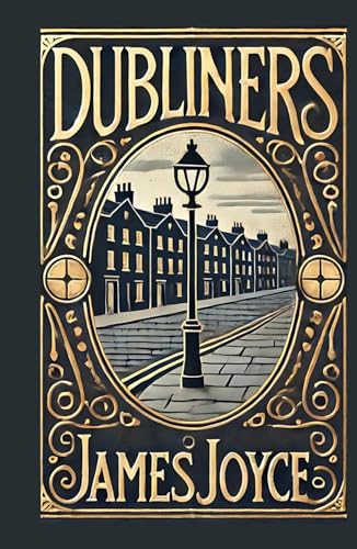 Dubliners: A Masterful Collection of Life, Loss, and Epiphany in Early 20th-Century Ireland Dubliners: A Masterful Collection of Life, Loss, and Epiphany in Early 20th-Century Ireland von Independently published