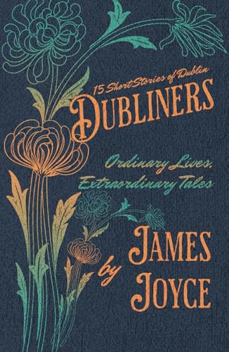 Dubliners: Fifteen Short Stories of Dublin: Ordinary Lives, Extraordinary Tales Dubliners: Fifteen Short Stories of Dublin: Ordinary Lives, Extraordinary Tales von Independently published