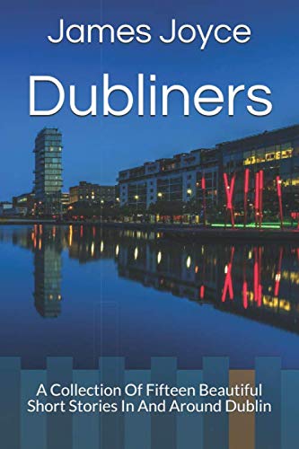 Dubliners: New Edition - Dubliners by James Joyce Dubliners: New Edition - Dubliners by James Joyce
