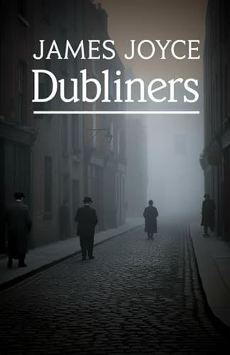 Dubliners: Portraits of Life in a City of Dreams and Despair Dubliners: Portraits of Life in a City of Dreams and Despair von Independently published