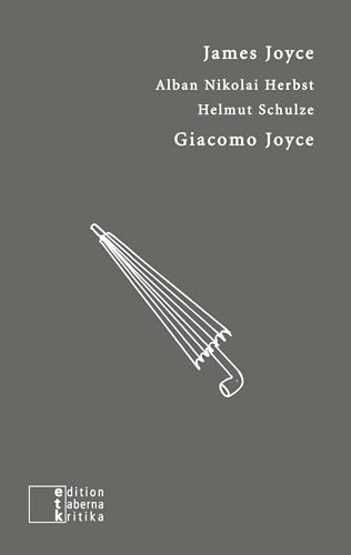 Giacomo Joyce: Ins Deutsche übertragen von Alban Nikolai Herbst und Helmut Schulze (etkbooks)
