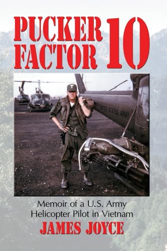 Pucker Factor 10: Memoir of A U.S. Army Helicopter Pilot in Vietnam