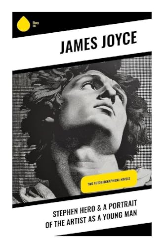 Stephen Hero & A Portrait of the Artist as a Young Man: Two Autobiographical Novels Stephen Hero & A Portrait of the Artist as a Young Man: Two Autobiographical Novels von Sharp Ink